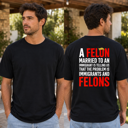 A Felon Married To An Immigrant Shirt Funny Anti Trump Political Graphic Tee Protest Gift For Adults