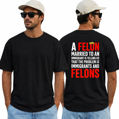 A Felon Married To An Immigrant Shirt Funny Anti Trump Political Graphic Tee Protest Gift For Adults