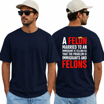 A Felon Married To An Immigrant Shirt Funny Anti Trump Political Graphic Tee Protest Gift For Adults