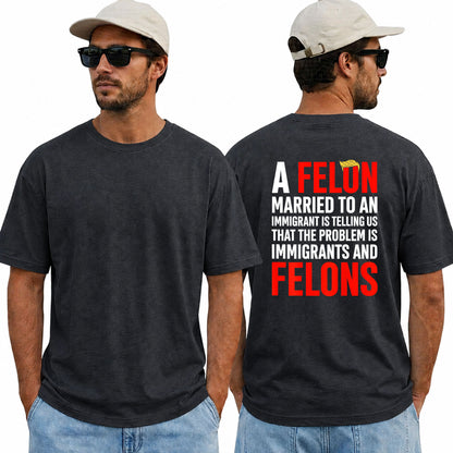 A Felon Married To An Immigrant Shirt Funny Anti Trump Political Graphic Tee Protest Gift For Adults