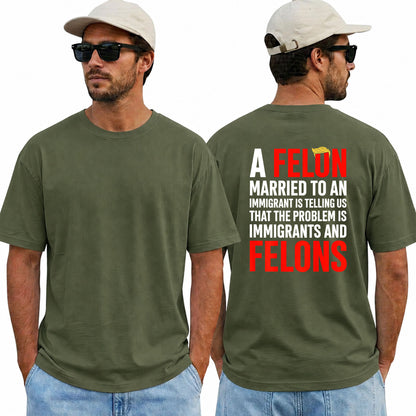 A Felon Married To An Immigrant Shirt Funny Anti Trump Political Graphic Tee Protest Gift For Adults