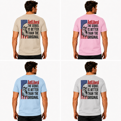 Anti Liberal The Sequel Is Better Than The Original Shirt Patriotic Conservative Graphic Tee Political Gift For Adults
