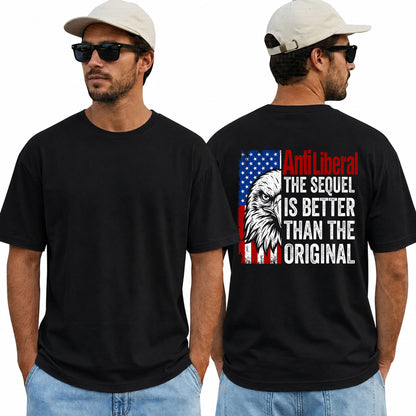Anti Liberal The Sequel Is Better Than The Original Shirt Patriotic Conservative Graphic Tee Political Gift For Adults