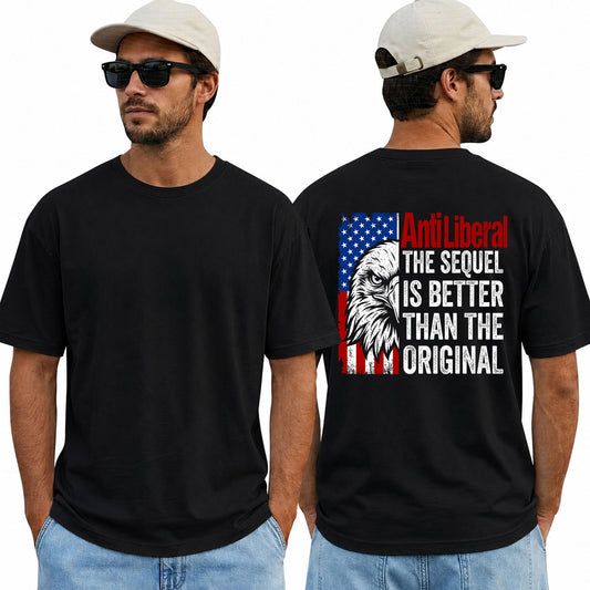 Anti Liberal The Sequel Is Better Than The Original Shirt Patriotic Conservative Graphic Tee Political Gift For Adults