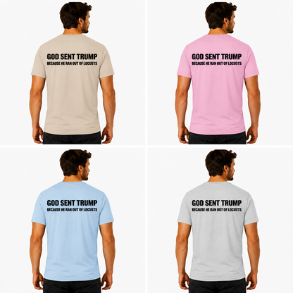 God Sent Trump Because He Ran Out Of Locusts Shirt Funny Anti Trump Political Graphic Tee Sarcastic Protest Gift For Adults