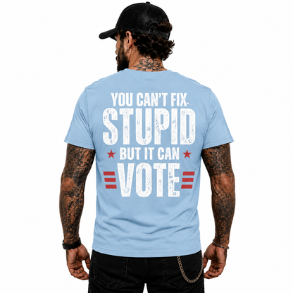 You Cant Fix Stupid Shirt Funny Political Humor Graphic Tee Sarcastic Gift For Adults