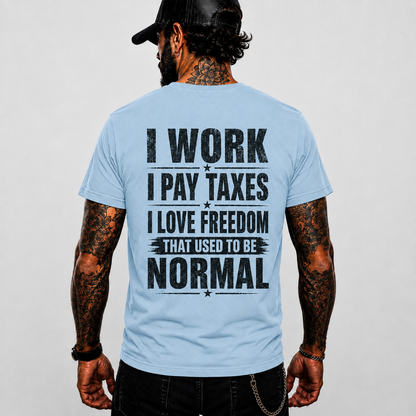 I Work I Pay Taxes I Love Freedom Shirt Patriotic Conservative Graphic Tee American Freedom Gift For Men