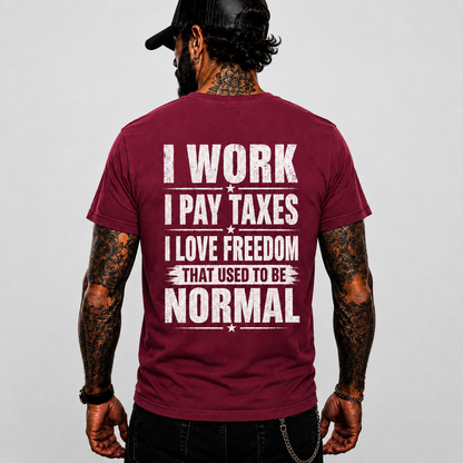 I Work I Pay Taxes I Love Freedom Shirt Patriotic Conservative Graphic Tee American Freedom Gift For Men