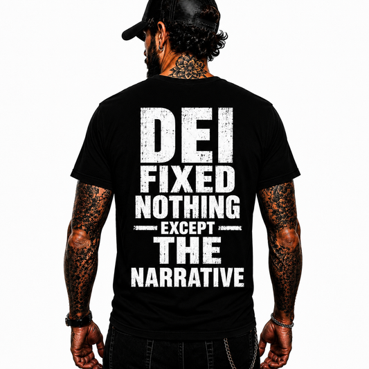 DEI Fixed Nothing Except The Narrative Shirt Funny Political Humor Graphic Tee Conservative Gift For Adults