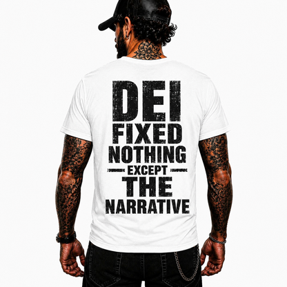 DEI Fixed Nothing Except The Narrative Shirt Funny Political Humor Graphic Tee Conservative Gift For Adults