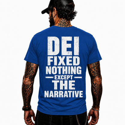 DEI Fixed Nothing Except The Narrative Shirt Funny Political Humor Graphic Tee Conservative Gift For Adults