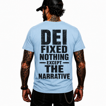 DEI Fixed Nothing Except The Narrative Shirt Funny Political Humor Graphic Tee Conservative Gift For Adults