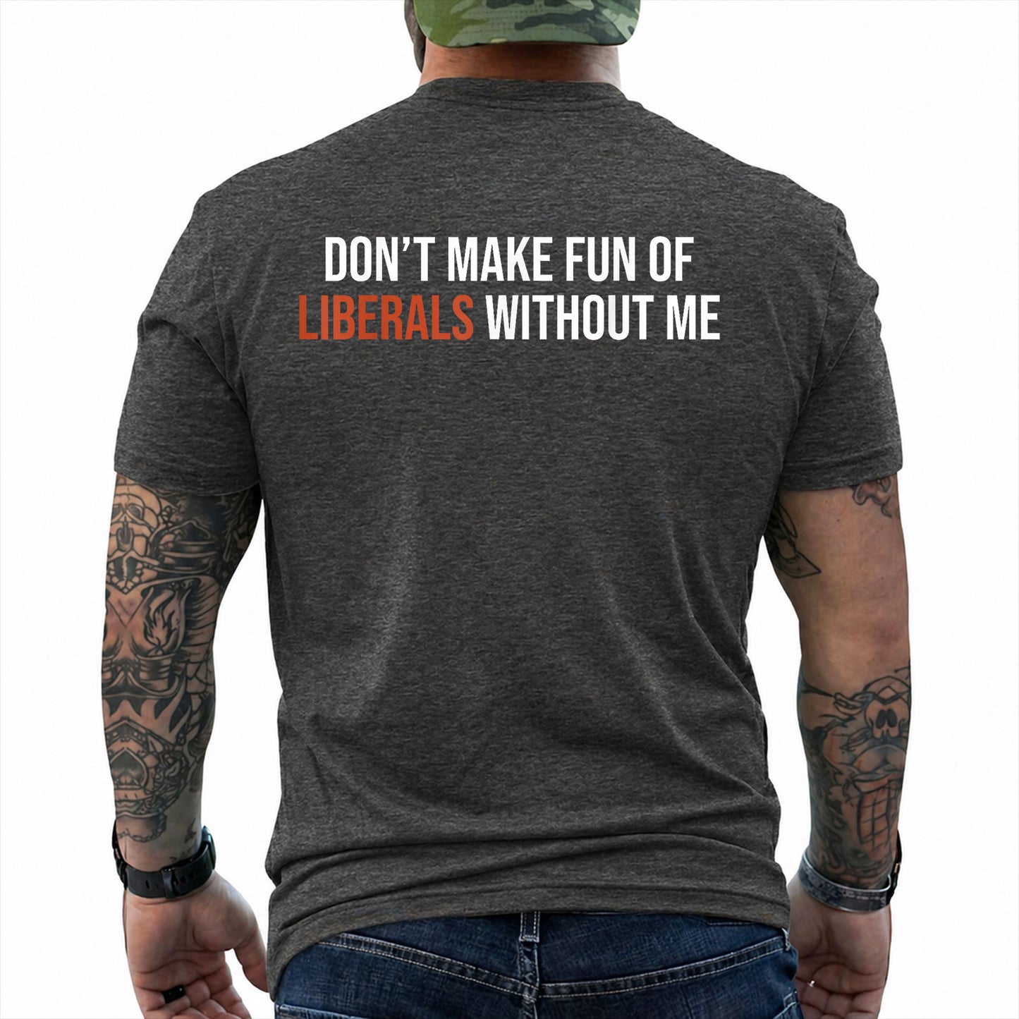 Dont Make Fun Of Liberals Without Me Shirt Funny Conservative Political Graphic Tee Republican Gift For Adults