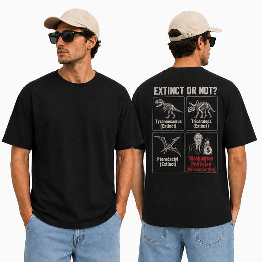 Extinct Or Not Washington Politician Shirt Funny Political Humor Graphic Tee Sarcastic Gift For Adults