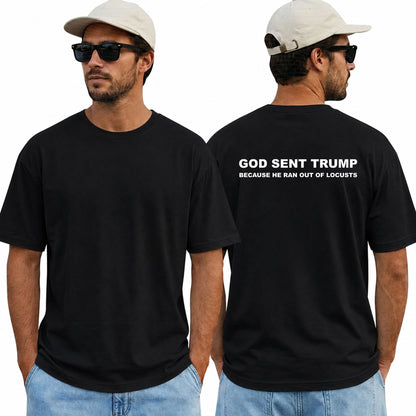 God Sent Trump Because He Ran Out Of Locusts Shirt Funny Anti Trump Political Graphic Tee Sarcastic Protest Gift For Adults