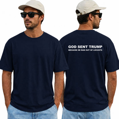 God Sent Trump Because He Ran Out Of Locusts Shirt Funny Anti Trump Political Graphic Tee Sarcastic Protest Gift For Adults
