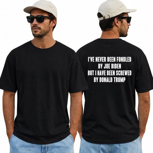 I've Never Been Fondled By Joe Biden But I Have Been Screwed By Donald Trump Shirt Funny Anti Trump Political Graphic Tee Protest Gift For Adults