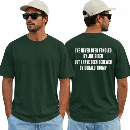 I've Never Been Fondled By Joe Biden But I Have Been Screwed By Donald Trump Shirt Funny Anti Trump Political Graphic Tee Protest Gift For Adults