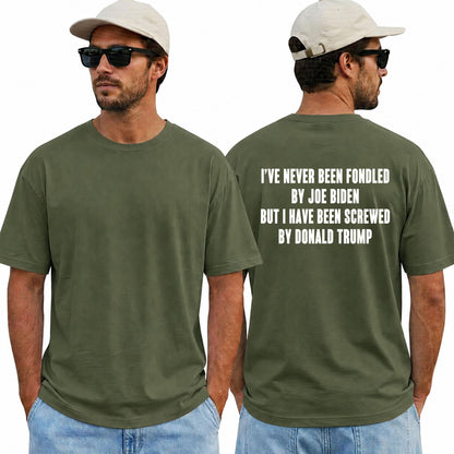 I've Never Been Fondled By Joe Biden But I Have Been Screwed By Donald Trump Shirt Funny Anti Trump Political Graphic Tee Protest Gift For Adults