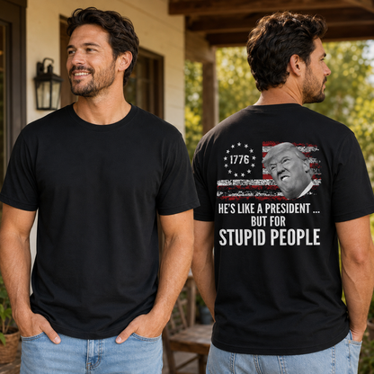 He's Like A President But For Stupid People Shirt Funny Anti Trump Political Graphic Tee Protest Gift For Adults