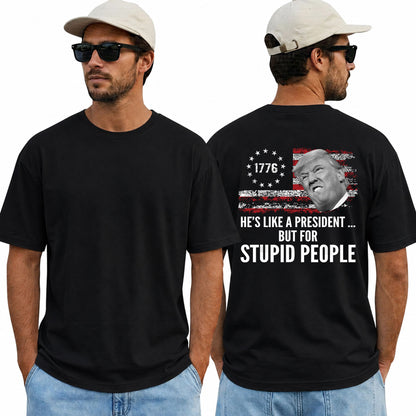 He's Like A President But For Stupid People Shirt Funny Anti Trump Political Graphic Tee Protest Gift For Adults