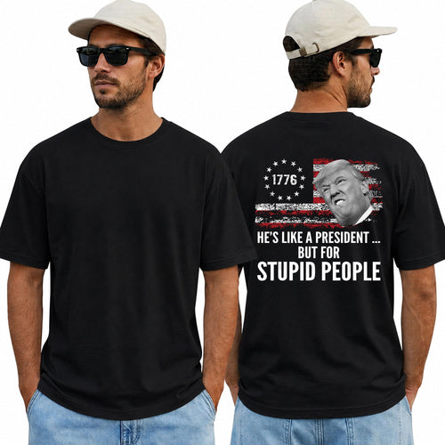 He's Like A President But For Stupid People Shirt Funny Anti Trump Political Graphic Tee Protest Gift For Adults