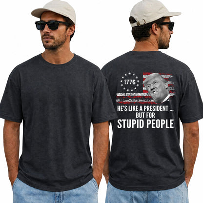He's Like A President But For Stupid People Shirt Funny Anti Trump Political Graphic Tee Protest Gift For Adults