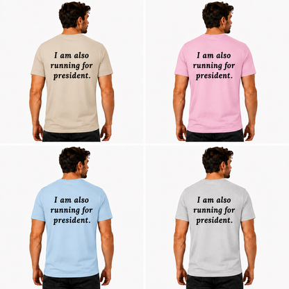 I Am Also Running For President Shirt Funny Political Humor Graphic Tee Election Parody Gift For Adults