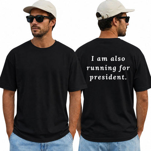 I Am Also Running For President Shirt Funny Political Humor Graphic Tee Election Parody Gift For Adults
