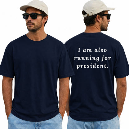 I Am Also Running For President Shirt Funny Political Humor Graphic Tee Election Parody Gift For Adults