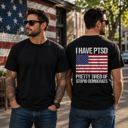 I Have PTSD Pretty Tired Of Stupid Democrats Shirt Funny Conservative Political Graphic Tee American Flag Patriot Gift For Adults