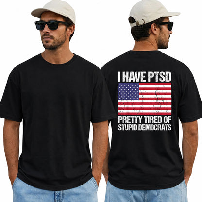 I Have PTSD Pretty Tired Of Stupid Democrats Shirt Funny Conservative Political Graphic Tee American Flag Patriot Gift For Adults