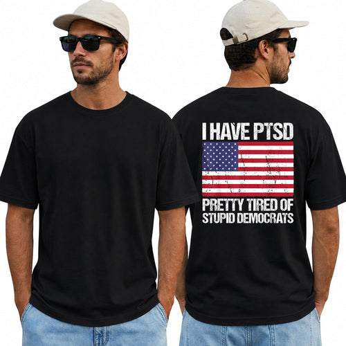I Have PTSD Pretty Tired Of Stupid Democrats Shirt Funny Conservative Political Graphic Tee American Flag Patriot Gift For Adults