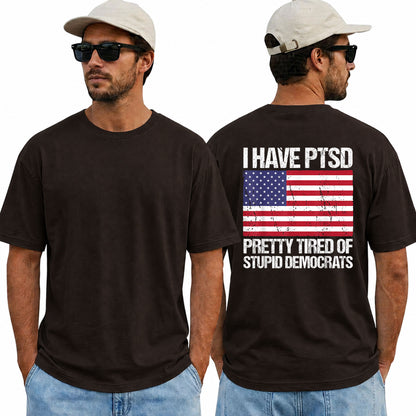 I Have PTSD Pretty Tired Of Stupid Democrats Shirt Funny Conservative Political Graphic Tee American Flag Patriot Gift For Adults
