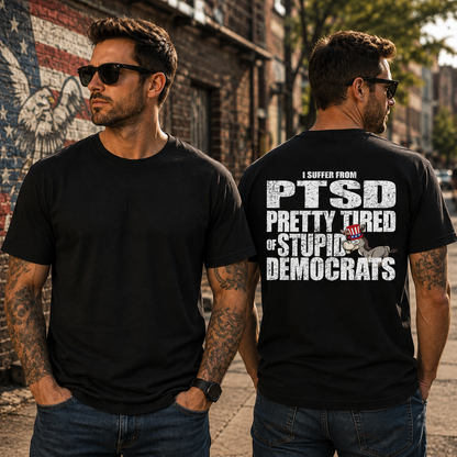 I Have PTSD Pretty Tired Of Stupid Democrats Shirt Funny Conservative Political Graphic Tee Anti Woke Patriot Gift For Adults