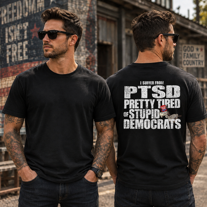I Have PTSD Pretty Tired Of Stupid Democrats Shirt Funny Conservative Political Graphic Tee Anti Woke Patriot Gift For Adults