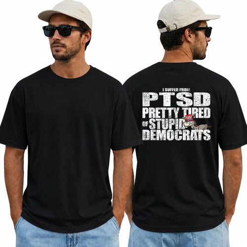 I Have PTSD Pretty Tired Of Stupid Democrats Shirt Funny Conservative Political Graphic Tee Anti Woke Patriot Gift For Adults