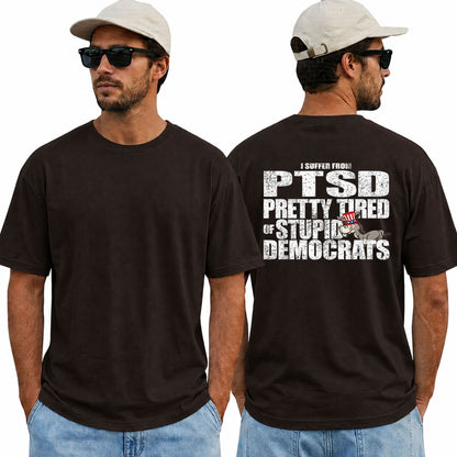 I Have PTSD Pretty Tired Of Stupid Democrats Shirt Funny Conservative Political Graphic Tee Anti Woke Patriot Gift For Adults