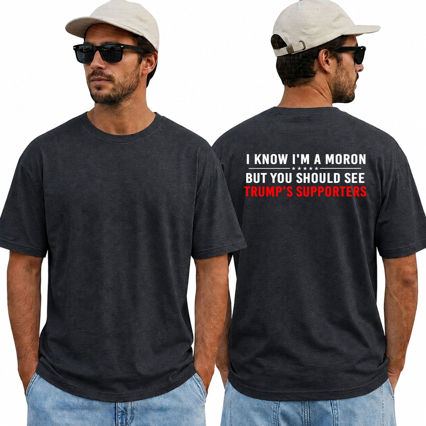 I Know Im A Moron But You Should See Trumps Supporters Shirt Funny Anti Trump Political Graphic Tee Protest Gift For Adults