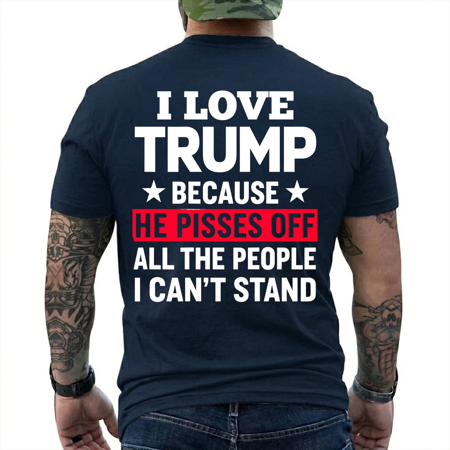 I Love Trump Because He Pisses Off The People I Cant Stand Shirt Funny Conservative Political Graphic Tee Patriot Gift For Adults