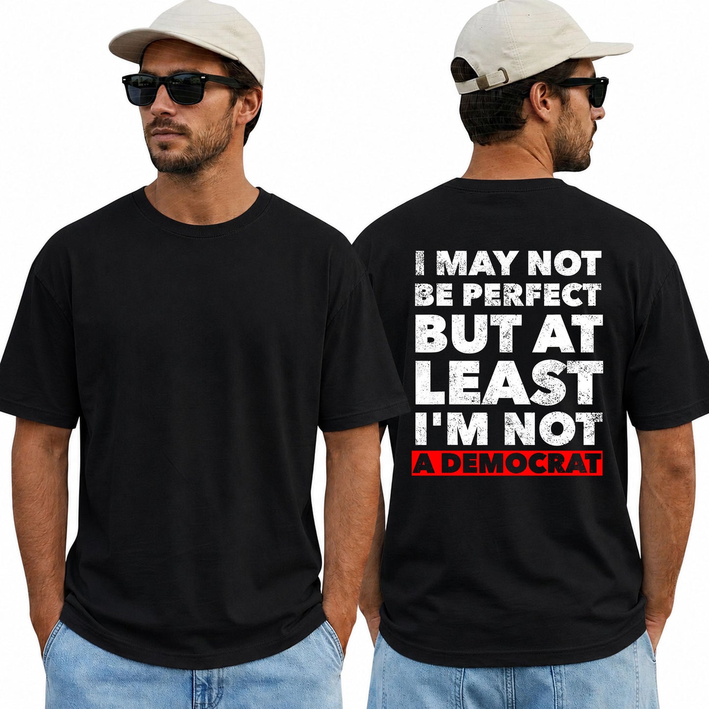 I May Not Be Perfect But At Least Im Not A Democrat Shirt Funny Conservative Political Graphic Tee Anti Woke Patriot Gift For Adults