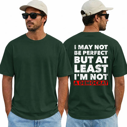 I May Not Be Perfect But At Least Im Not A Democrat Shirt Funny Conservative Political Graphic Tee Anti Woke Patriot Gift For Adults