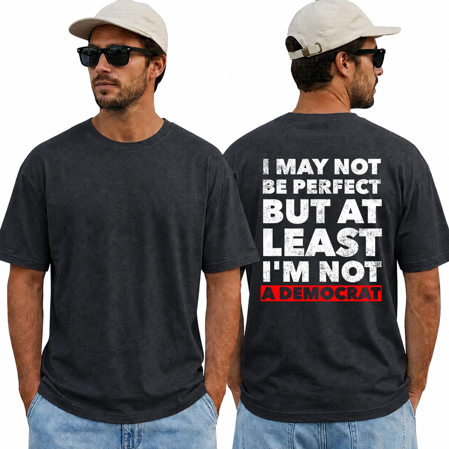 I May Not Be Perfect But At Least Im Not A Democrat Shirt Funny Conservative Political Graphic Tee Anti Woke Patriot Gift For Adults