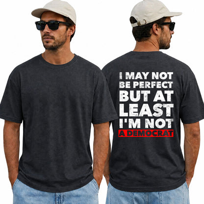 I May Not Be Perfect But At Least Im Not A Democrat Shirt Funny Conservative Political Graphic Tee Anti Woke Patriot Gift For Adults