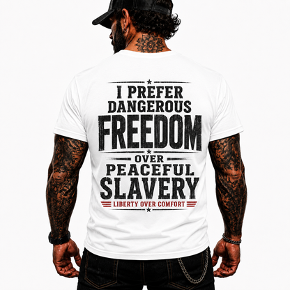 I Prefer Dangerous Freedom Over Peaceful Slavery Shirt Liberty Over Comfort Conservative Patriotic Graphic Tee Freedom Gift For Adults