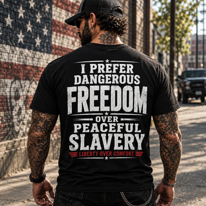 I Prefer Dangerous Freedom Over Peaceful Slavery Shirt Liberty Over Comfort Conservative Patriotic Graphic Tee Freedom Gift For Adults