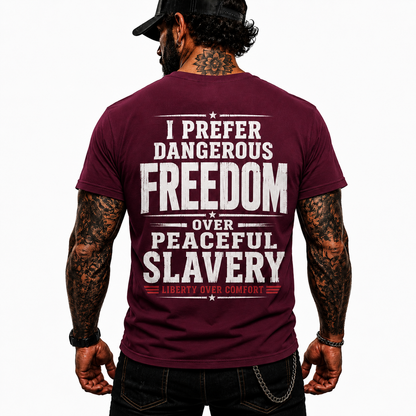 I Prefer Dangerous Freedom Over Peaceful Slavery Shirt Liberty Over Comfort Conservative Patriotic Graphic Tee Freedom Gift For Adults