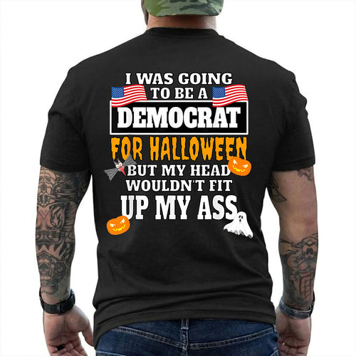 I Was Going To Be A Democrat For Halloween Shirt Funny Anti Democrat Political Graphic Tee Republican Costume Gift For Adults