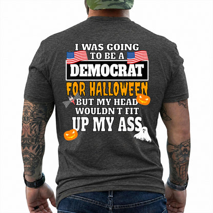I Was Going To Be A Democrat For Halloween Shirt Funny Anti Democrat Political Graphic Tee Republican Costume Gift For Adults