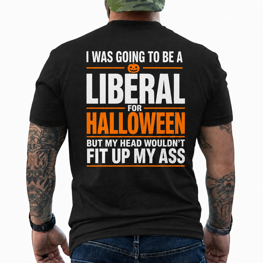 I Was Going To Be A Liberal For Halloween Shirt Funny Conservative Political Graphic Tee Sarcastic Gift For Adults